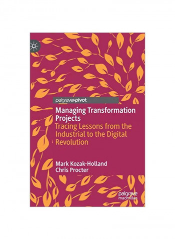Managing Transformation Projects: Tracing Lessons from the Industrial To The Digital Revolution Hardcover 1