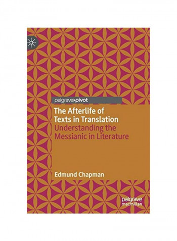 The Afterlife Of Texts In Translation: Understanding The Messianic In Literature Hardcover