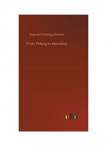 From Peking to Mandalay Hardcover English by Reginald Fleming Johnston - 2018
