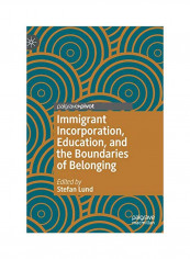 Immigrant Incorporation, Education, And The Boundaries Of Belonging Hardcover