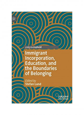 Immigrant Incorporation, Education, And The Boundaries Of Belonging Hardcover