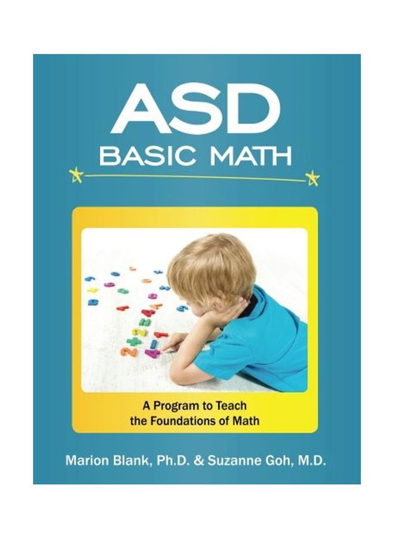 ASD Basic Math: A Program To Teach The Foundations Of Math Paperback