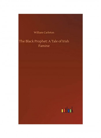 The Black Prophet: A Tale Of Irish Famine Hardcover English by William Carleton