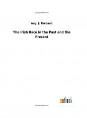 The Irish Race in the Past and the Present Paperback English by Aug J. Thebaud - 2018
