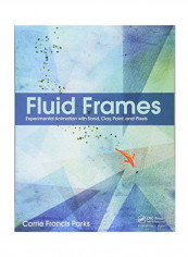Fluid Frames: Experimental Animation With Sand, Clay, Paint, And Pixels Paperback