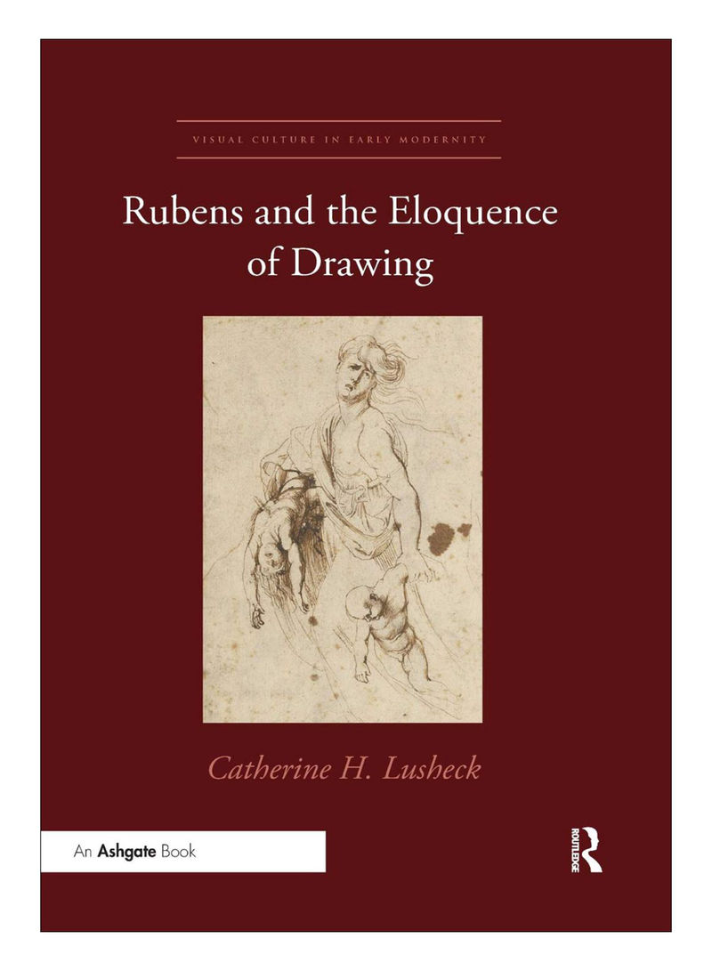 Rubens And The Eloquence Of Drawing Paperback 1st Edition