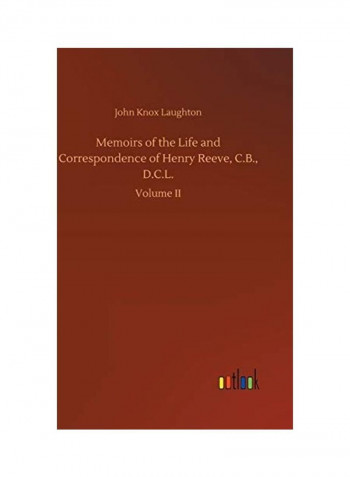 Memoirs Of The Life And Correspondence Of Henry Reeve C B D C L Hardcover English by John Knox Laughton