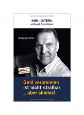 Kmu Intern: Verfeuert And Verblasen Geld Verbrennen Ist Nicht Strafbar... Aber Sinnlos! Hardcover