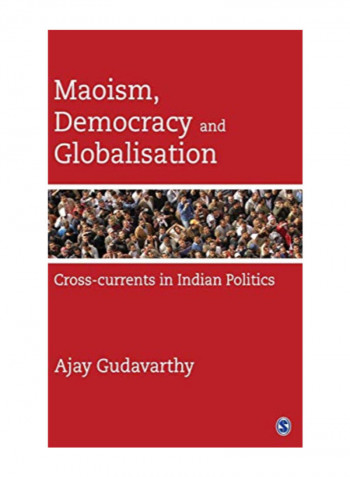 Maoism , Democracy And Globalisation: Cross-Currents In Indian Politics Hardcover