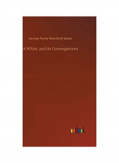 A Whim, and Its Consequences Hardcover English by George Payne Rainsford James - 2018
