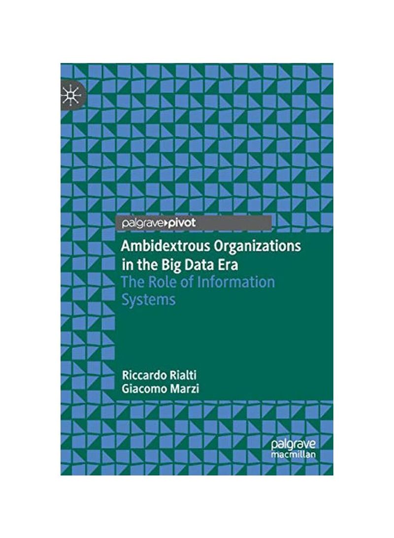 Ambidextrous Organizations In The Big Data Era: The Role Of Information Systems Hardcover