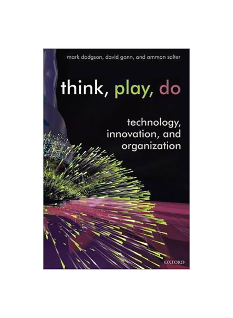 Think, Play, Do:Technology, Innovation, And Organization Paperback