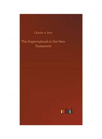 The Supernatural in the New Testament Hardcover English by Charles A. Row