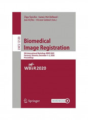 Biomedical Image Registration: 9th International Workshop, Wbir 2020, Portoroz, Slovenia, December 1-2, 2020, Proceedings Paperback English by Ziga Spiclin
