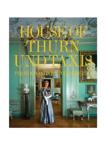 The House Of Thurn Und Taxis Hardcover English by Andre Leon Talley - 12 January 2016