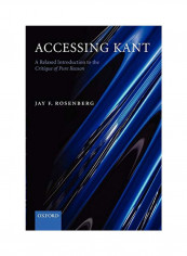 Accessing Kant: A Relaxed Introduction to the Critique of Pure Reason Paperback