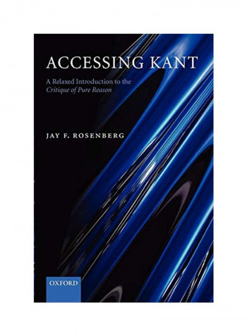 Accessing Kant: A Relaxed Introduction to the Critique of Pure Reason Paperback