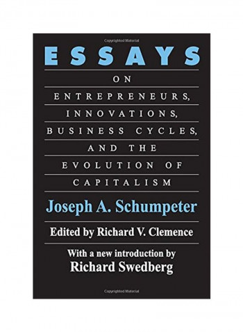 Essays: On Entrepreneurs, Innovations, Business Cycles, and the Evolution of Capitalism Paperback