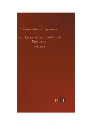 Lord Lyons: A Record of British Diplomacy Hardcover English by Thomas Wodehouse Legh Newton - 2018