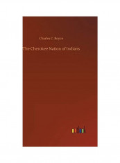 The Cherokee Nation Of Indians Hardcover English by Charles C. Royce