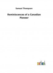 Reminiscences Of A Canadian Pioneer Hardcover English by Samuel Thompson - 2018