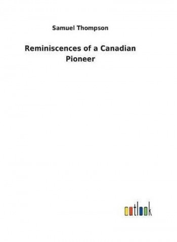 Reminiscences Of A Canadian Pioneer Hardcover English by Samuel Thompson - 2018