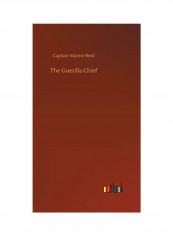 The Guerilla Chief Hardcover English by Captain Mayne Reid