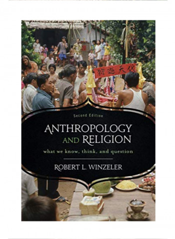 Anthropology and Religion: What We Know, Think, and Question, 2nd Edition Paperback 1