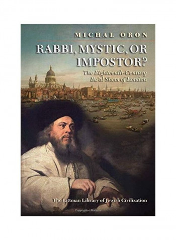 Rabbi, Mystic, or Impostor?: The Eighteenth-Century Ba'al Shem of London Hardcover English by Michal Oron reviews Rabbi, Mystic, or Impostor?: The Eighteenth-Century Ba'al Shem of London Hardcover English by Michal Oron