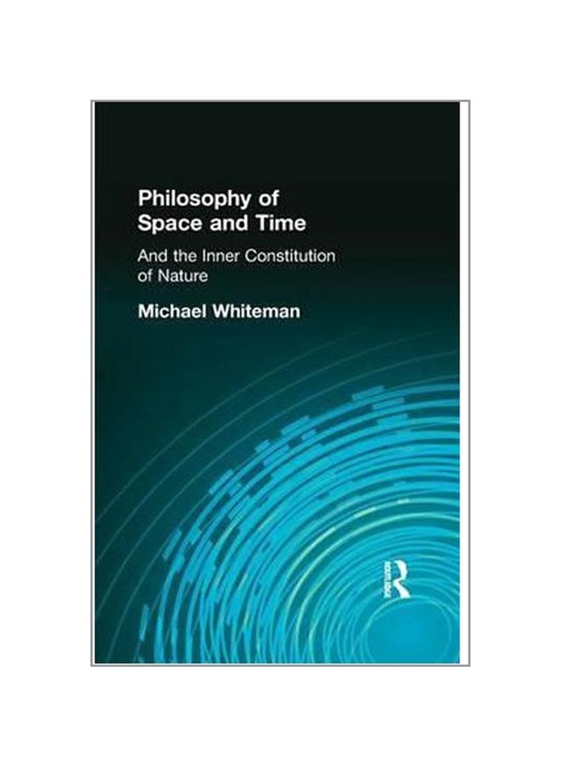 Philosophy Of Space And Time: And The Inner Constitution Of Nature Paperback