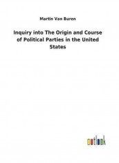 Inquiry Into the Origin and Course of Political Parties in the United States Hardcover English by Martin Van Buren