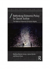 Rethinking Economic Policy For Social Justice: The Radical Potential Of Human Rights Paperback