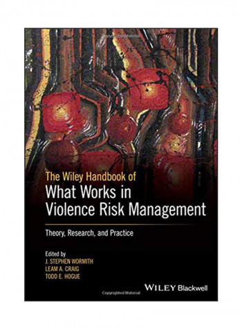 The Wiley Handbook Of What Works In Violence Risk Management: Theory, Research, And Practice Paperback