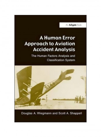 A Human Error Approach To Aviation Accident Analysis: The Human Factors Analysis And Classification System Paperback
