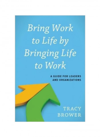 Bring Work To Life By Bringing Life To Work Hardcover