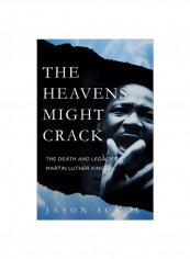 The Heavens Might Crack: The Death And Legacy Of Martin Luther King Jr. Hardcover