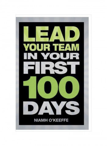 Lead Your Team In Your First 100 Days Paperback