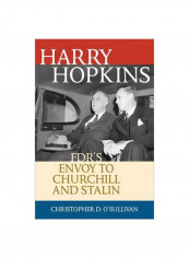 Harry Hopkins : FDR's Envoy To Churchill And Stalin Hardcover
