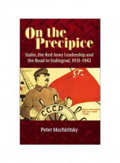 On The Precipice : Stalin, The Red Army Leadership And The Road To Stalingrad, 1931-42 Paperback