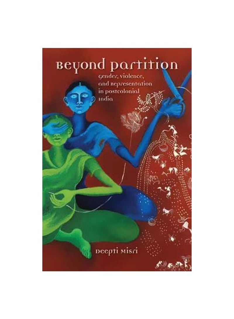 Beyond Partition : Gender, Violence And Representation In Postcolonial India Paperback