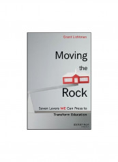 Moving The Rock: Seven Levers We Can Press To Transform Education Hardcover Hardcover