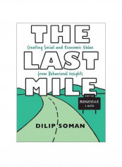 The Last Mile: Creating Social And Economic Value From Behavioral Insights Paperback