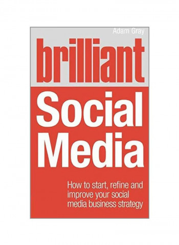 Brilliant Social Media: How To Start, Refine And Improve Your Social Business Media Strategy Paperback