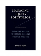 Managing Equity Portfolios : A Behavioral Approach To Improving Skills And Investment Processes Hardcover
