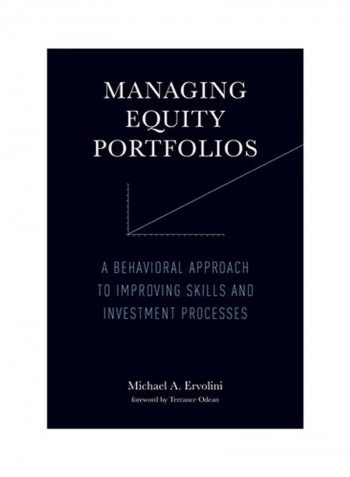 Managing Equity Portfolios : A Behavioral Approach To Improving Skills And Investment Processes Hardcover