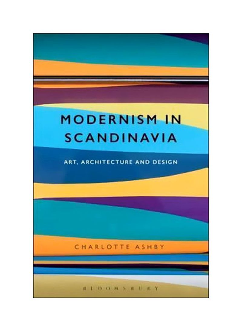 Modernism In Scandinavia: Art, Architecture And Design Paperback