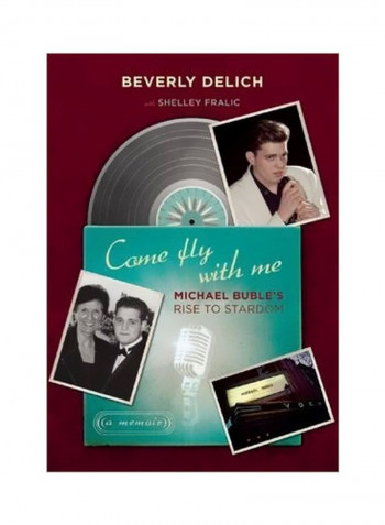 Come Fly With Me : Michael Buble's Rise to Stardom a Memoir Hardcover
