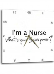 I'm a Nurse-What's Your Superpower Wall Clock White/Black 13 X 13inch