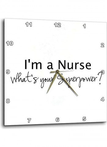 I'm a Nurse-What's Your Superpower Wall Clock White/Black 13 X 13inch