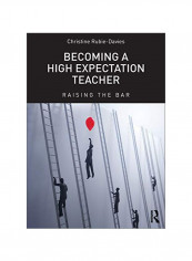 Becoming A High Expectation Teacher: Raising The Bar Paperback